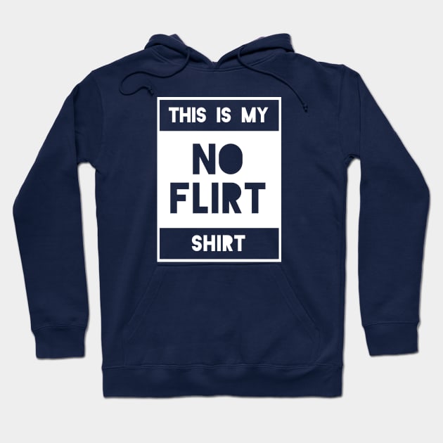 No Flirt Shirt Hoodie by TheBrassPage